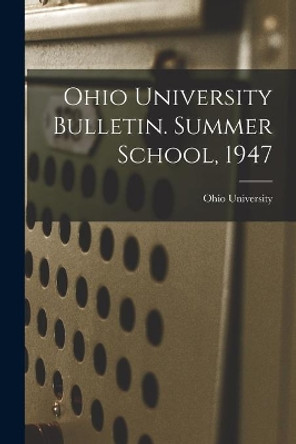 Ohio University Bulletin. Summer School, 1947 by Ohio State University 9781014956354