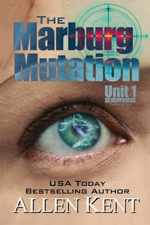 The Marburg Mutation by Allen Kent 9780996403641