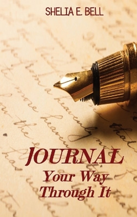 Journal Your Way Through It by Shelia E Bell 9781087930251