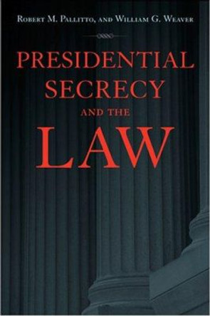 Presidential Secrecy and the Law by Robert M. Pallitto 9780801885822