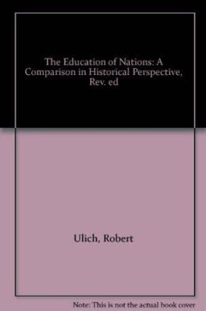 The Education of Nations: A Comparison in Historical Perspective, Revised Edition by Robert Ulich 9780674239005