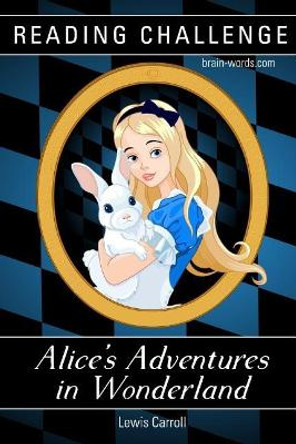 READING CHALLENGE - Alice's Adventures in Wonderland (Illustrated): Read this book in one week, two weeks or one month by Brain Words 9781075656958