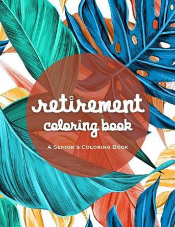 Retirement Coloring Book: An Amazing Coloring Book For A Happy And Relaxing Retirement by James Rodden 9781075727740