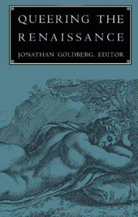 Queering the Renaissance by Jonathan Goldberg 9780822313854