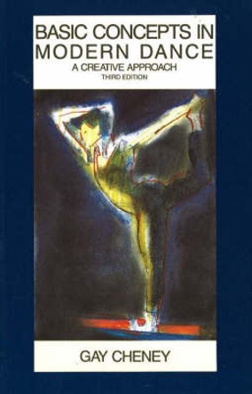 Basic Concepts in Modern Dance: A Creative Approach by Gay Cheney 9780916622763