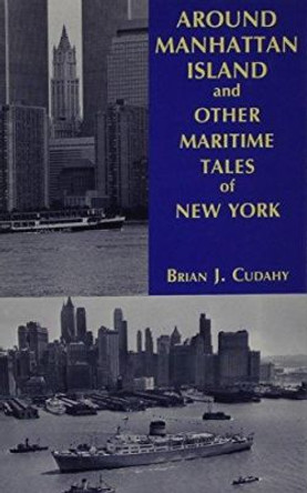 Around Manhattan Island and Other Tales of Maritime NY by Brian J. Cudahy 9780823217601