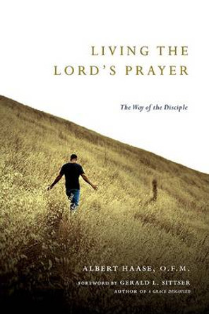 Living the Lord's Prayer: The Way of the Disciple by Albert Haase 9780830835294