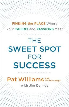 The Sweet Spot for Success: Finding the Place Where Your Talent and Passions Meet by Pat Williams 9780800727383