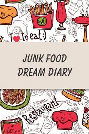 Junk Food Dream Diary: Daily Health Tracker, Record Meals For The Day, Thoughts, And Water Intake by Health Tracker Diaries 9781076920676