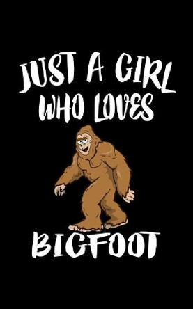 Just A Girl Who Loves Bigfoot: Animal Nature Collection by Marko Marcus 9781076940650