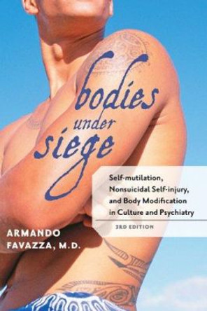 Bodies under Siege: Self-mutilation, Nonsuicidal Self-injury, and Body Modification in Culture and Psychiatry by Armando R. Favazza 9780801899669