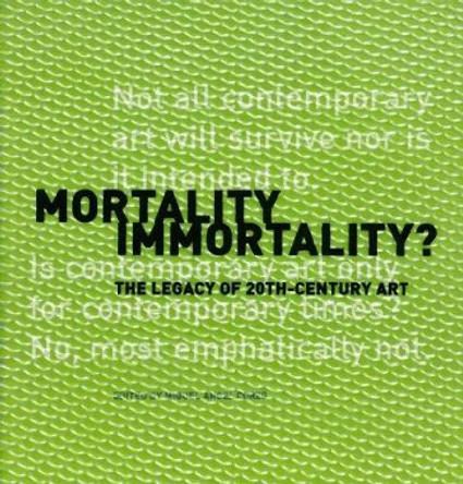 Mortality Immortality? - The Legacy of 20th-Century Art by Miguel Angel Corzo 9780892365289