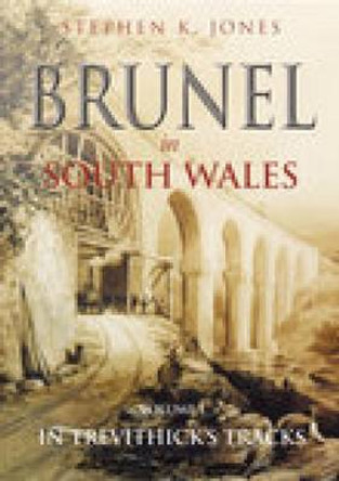 Brunel in South Wales Vol 1 by Stephen Jones 9780752432366