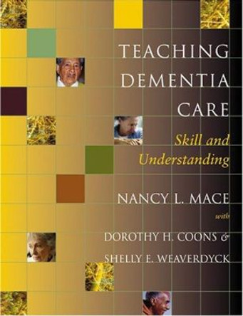 Teaching Dementia Care: Skill and Understanding by Nancy L. Mace 9780801880421