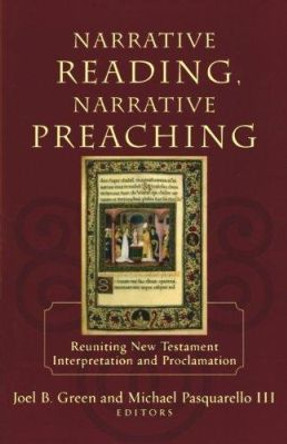 Narrative Reading, Narrative Preaching: Reuniting New Testament Interpretation and Proclamation by Joel B. Green 9780801027215