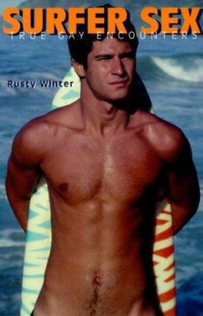 Surfer Sex - New Printing: True Gay Encounters by Rusty Winter 9780943595740