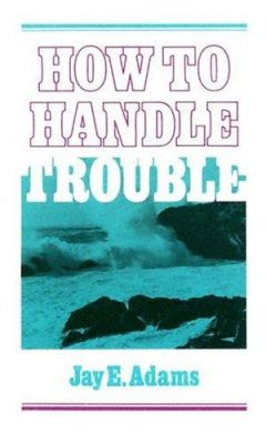 How to Handle Trouble by J. E. Adams 9780875520766