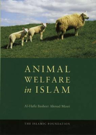 Animal Welfare in Islam by Al-Hafiz Basheer Ahmad Masri 9780860374114