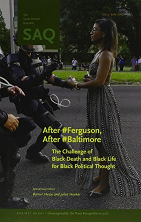 After #Ferguson, After #Baltimore: The Challenge of Black Death and Black Life for Black Political Thought by Barnor Hesse 9780822370970