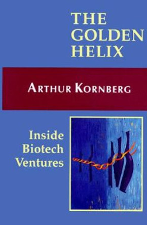 The Golden Helix: Inside biotech ventures by Arthur Kornberg 9780935702323