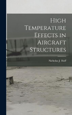 High Temperature Effects in Aircraft Structures by Nicholas J (Nicholas John) 19 Hoff 9781014339270