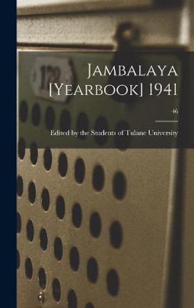 Jambalaya [yearbook] 1941; 46 by Edited by the Students of Tulane Univ 9781014339713