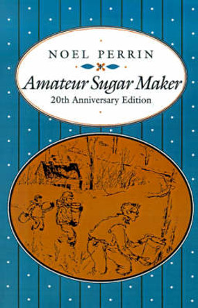 Amateur Sugar Maker by Noel Perrin 9780874515794