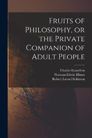 Fruits of Philosophy, or the Private Companion of Adult People by Charles 1800-1850 Knowlton 9781014447029