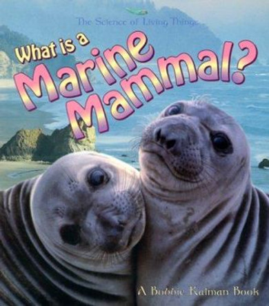 What Is A Marine Mammal by Bobbie Kalman 9780865059542