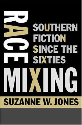 Race Mixing: Southern Fiction since the Sixties by Suzanne W. Jones 9780801883934