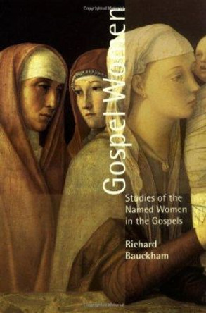 Gospel Women: Studies of the Named Women in the Gospels by Richard Buckham 9780802849991