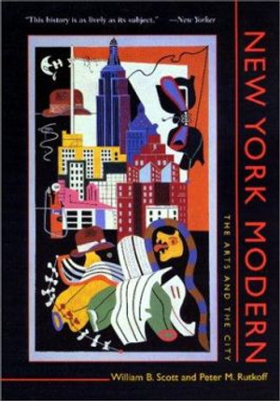 New York Modern: The Arts and the City by William B. Scott 9780801867934