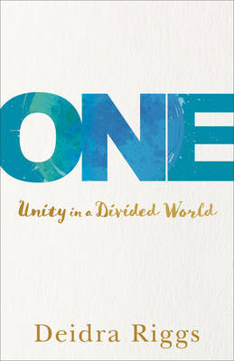 One: Unity in a Divided World by Deidra Riggs 9780801018435