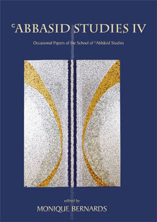 Abbasid Studies IV by Monique Bernards 9780906094983