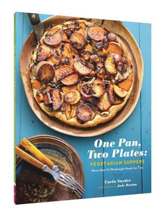 One Pan, Two Plates: Vegetarian Suppers: More Than 70 Weeknight Meals for Two by Carla Snyder 9781452145839