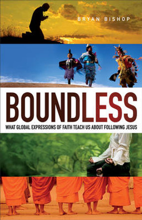 Boundless: What Global Expressions of Faith Teach Us about Following Jesus by Bryan Bishop 9780801017162