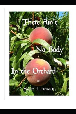 There Ain't No Body in the Orchard by Mary Leonard 9781077064416