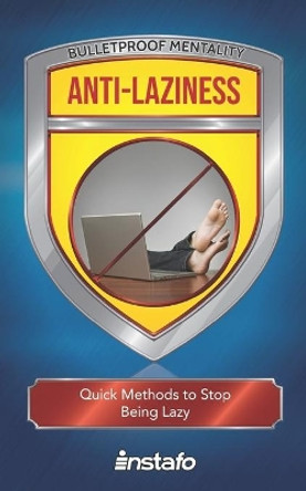 Anti-Laziness: Quick Methods to Stop Being Lazy by Instafo 9781077395817