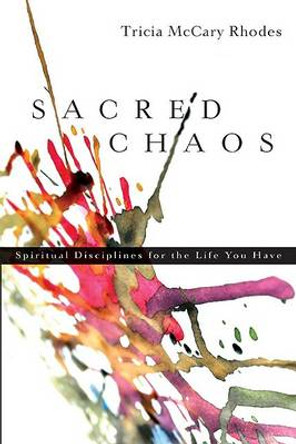 Sacred Chaos:: Spiritual Disciplines for the Life You Have by Tricia McCary Rhodes 9780830835126
