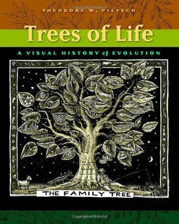 Trees of Life: A Visual History of Evolution by Theodore W. Pietsch 9781421411859