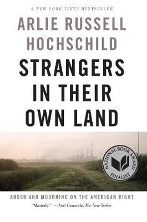 Strangers In Their Own Land: Anger and Mourning on the American Right by Arlie Russell Hochschild 9781620973493