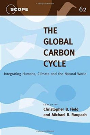 The Global Carbon Cycle: Integrating Humans, Climate, and the Natural World by Christopher B. Field 9781559635271