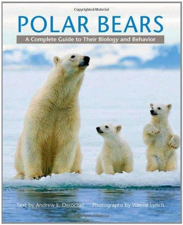 Polar Bears: A Complete Guide to Their Biology and Behavior by Andrew E. Derocher 9781421403052