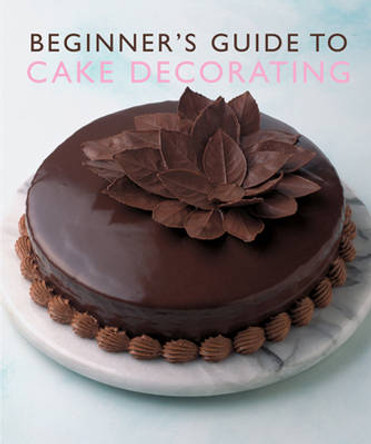 Beginner'S Guide to Cake Decorating by Murdoch Books Test Kitchen 9781741960525