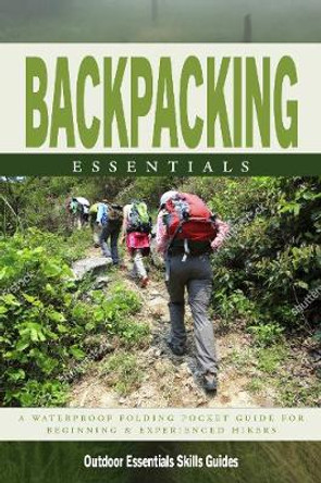 Backpacking Essentials: A Waterproof Folding Pocket Guide to Gear & Back Country Skills by James Kavanagh 9781620053027