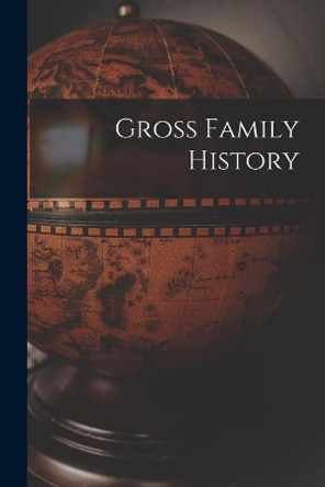 Gross Family History by Anonymous 9781014468543