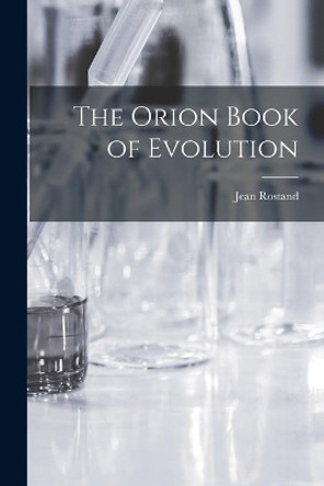 The Orion Book of Evolution by Jean 1894- Rostand 9781014473684