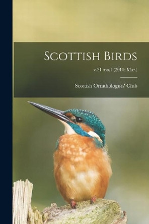 Scottish Birds; v.31: no.1 (2011: Mar.) by Scottish Ornithologists' Club 9781014475428