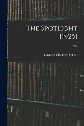 The Spotlight [1925]; 1925 by Elizabeth City High School (Elizabeth 9781014548580