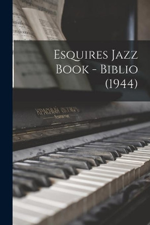 Esquires Jazz Book - Biblio (1944) by Anonymous 9781014349262